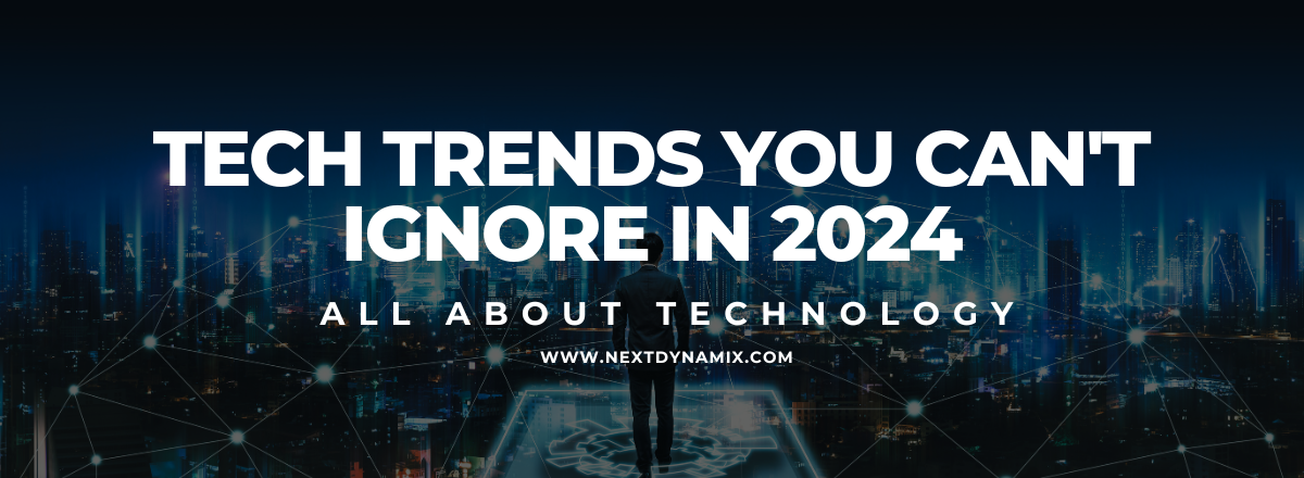 8 Tech Trends You Can't Ignore in 2024