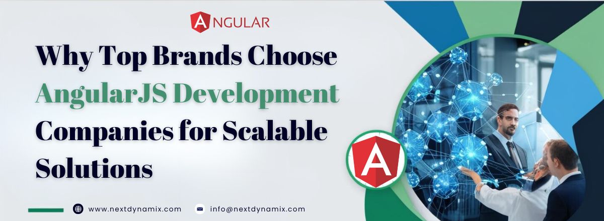 Why Top Brands Choose AngularJS Development Companies for Scalable Solutions