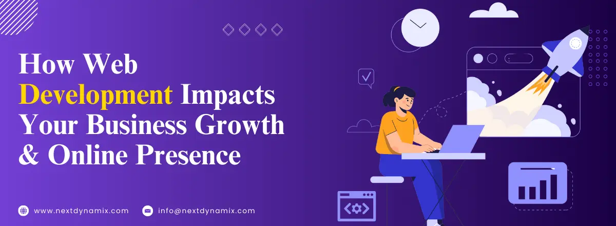 How Web Development Impacts Your Business Growth & Online Presence