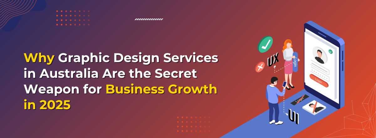 Why Graphic Design Services in Australia Are the Secret Weapon for Business Growth in 2025