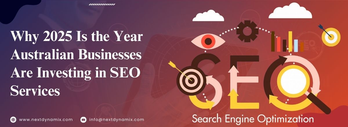 Why 2025 Is the Year Australian Businesses Are Investing in SEO Services