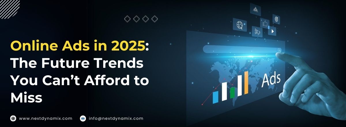 Online Ads in 2025: The Future Trends You Can’t Afford to Miss